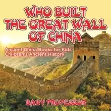 Image of Who Built The Great Wall of China? Ancient China Books for Kids Childrens Ancient History