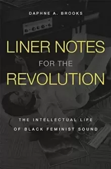 Image of Liner Notes for the Revolution : The Intellectual Life of Black Feminist Sound