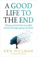 Image of good life to the end taking control of our inevitable journey through agein