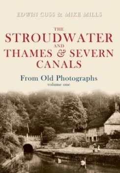 Image of The Stroudwater and Thames and Severn Canals From Old Photographs Volume 1 by Edwin Cuss