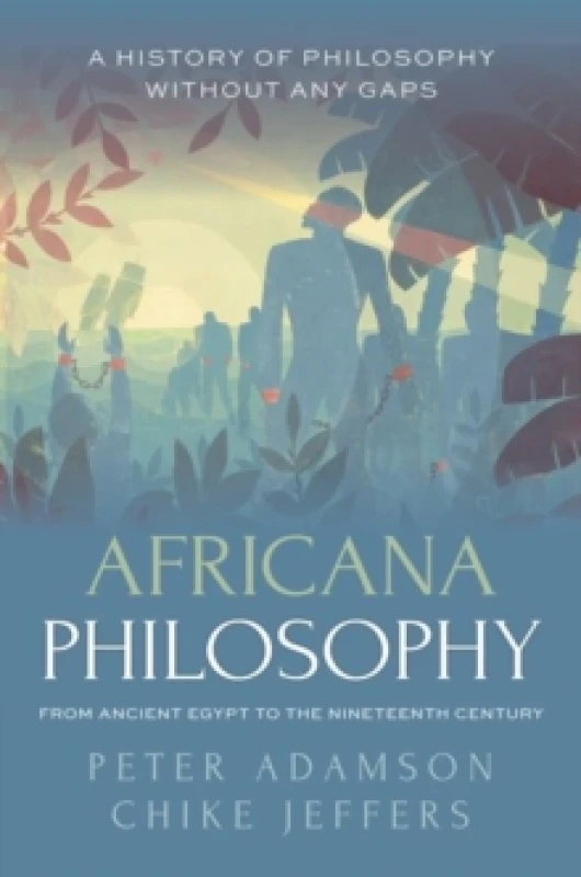 Image of Africana Philosophy from Ancient Egypt to the Nineteenth Century. Hardback. By Peter Adamson, Chike Jeffers Books
