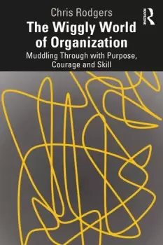 Image of The Wiggly World of OrganizationMuddling Through with Purpose Courage and Skill