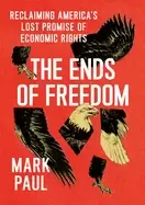 Image of ends of freedom reclaiming americas lost promise of economic rights