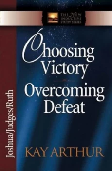 Image of Choosing Victory Overcoming Defeat by Kay Arthur Paperback