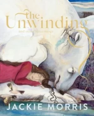Image of The unwinding and other dreamings by Jackie Morris