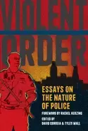 Image of violent order essays on the nature of police