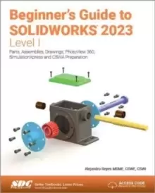 Image of Beginner's Guide to SOLIDWORKS 2023 - Level I : Parts, Assemblies, Drawings, PhotoView 360 and SimulationXpress