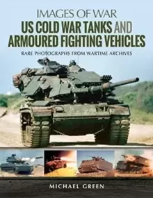 Image of US Cold War Tanks and Armoured Fighting Vehicles : Rare Photographs from Wartime Archives