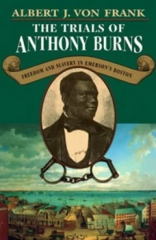 Image of The Trials of Anthony Burns by Albert J Von Frank Book