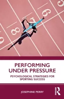 Image of Performing Under Pressure : Psychological Strategies for Sporting Success
