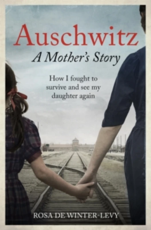 Image of Auschwitz A Mother's Story : How I fought to survive and see my daughter again Paperback / softback