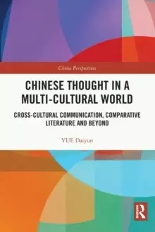 Image of Chinese Thought in a Multi-cultural World : Cross-Cultural Communication, Comparative Literature and Beyond
