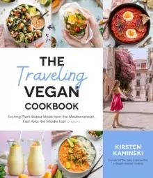 Image of The Traveling Vegan Cookbook : Exciting Plant-Based Meals from South America, East Asia, the Middle East and More