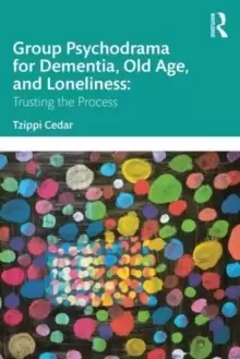 Image of Group Psychodrama for Dementia, Old Age, and Loneliness : Trusting the Process