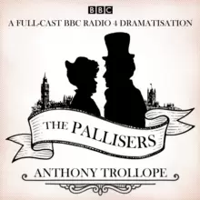 Image of The Pallisers : 12 BBC Radio 4 full cast dramatisations
