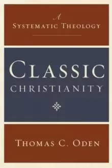 Image of Classic Christianity : A Systematic Theology