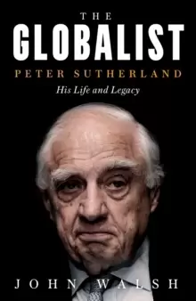 Image of The Globalist : Peter Sutherland - His Life and Legacy