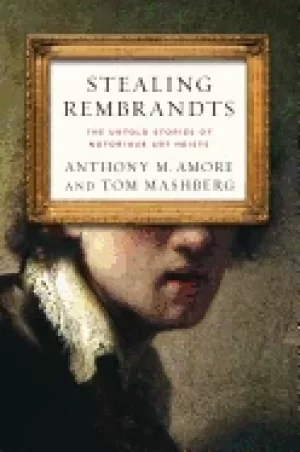 Image of stealing rembrandts the untold stories of notorious art heists