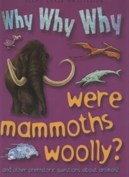 Image of Why Why Why Were Mammoths Woolly Hardback