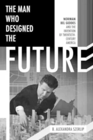 Image of The man who designed the future by Barbara Szerlip