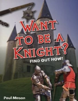 Image of Want to Be a Knight by Paul Mason Book