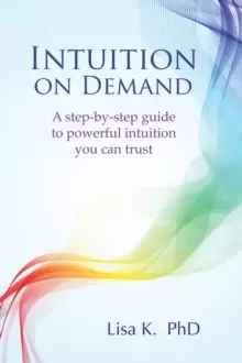Image of Intuition on Demand : A Step-by-Step Guide to Powerful Intuition You Can Trust