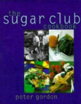 Image of The Sugar Club Cookbook by Peter Gordon Hardback