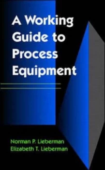 Image of A Working Guide to Process Equipment by Norman P Lieberman and Elizabeth T Lieberman Book