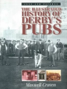 Image of The Illustrated History of Derbys Pubs by Maxwell Craven Hardback