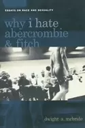 Image of Why I Hate Abercrombie & Fitch Essays On Race and Sexuality by Dwight McBride
