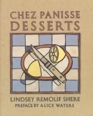 Image of Chez Panisse Desserts by Lindsey R. Shere