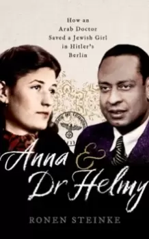 Image of Anna and Dr Helmy : How an Arab Doctor Saved a Jewish Girl in Hitler's Berlin