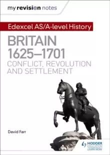 Image of My Revision Notes: Edexcel AS/A-level History: Britain, 1625-1701: Conflict, revolution and settlement