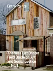 Image of Entry Points : The Vera List Center Field Guide on Art and Social Justice No. 1