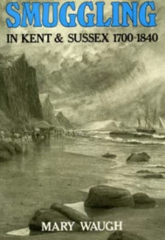 Image of Smuggling in Kent and Sussex 1700-1840 by Mary Waugh Paperback