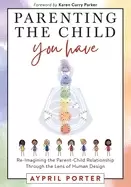 Image of parenting the child you have re imagining the parent child relationship thr