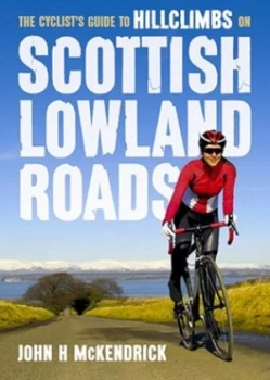 Image of The Cyclists Guide to Hillclimbs on Scottish Lowland Roads by John H Mckendrick Book