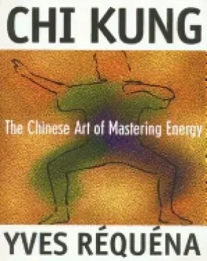 Image of chi kung the chinese art of mastering energy