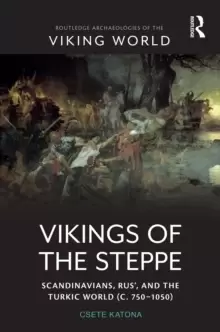 Image of Vikings of the Steppe : Scandinavians, Rus', and the Turkic World (c. 750-1050)