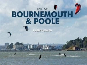 Image of Spirit of Bournemouth and Poole by Roger Holman Hardback