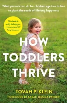 Image of How Toddlers Thrive : What Parents Can Do for Children Ages Two to Five to Plant the Seeds of Lifelong Happiness