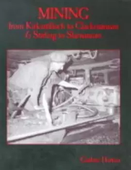 Image of Mining from Kirkintilloch to Clackmannan & Stirling to Slamannan by Guthrie Hutton