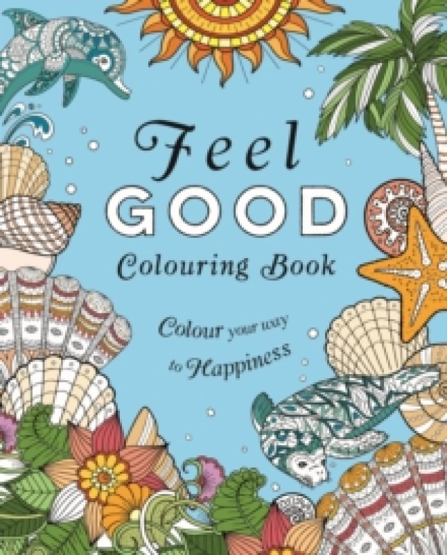 Image of Feel-Good Colouring Book : Colour Your Way to Happiness Paperback / softback
