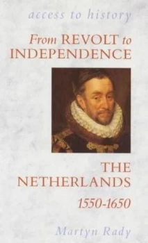 Image of From Revolt to Independence the Netherlands 1550-1650 by Martyn Rady Paperback