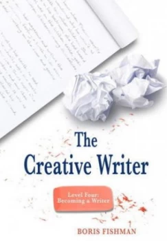 Image of The Creative Writer. Level Four Becoming a Writer by Boris Fishman Paperback
