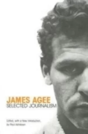 Image of James Agee selected journalism by James Agee