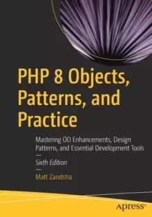 Image of PHP 8 Objects, Patterns, and Practice : Mastering OO Enhancements, Design Patterns, and Essential Development Tools