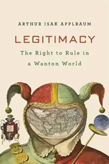 Image of Legitimacy : The Right to Rule in a Wanton World