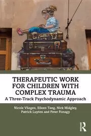 Image of Therapeutic Work for Children with Complex Trauma A Three-Track Psychodynamic Approach