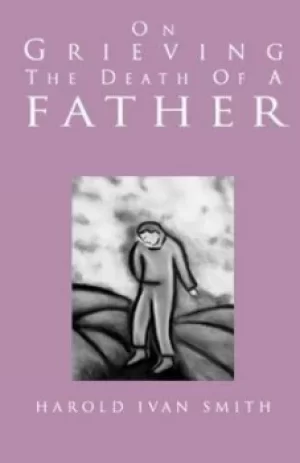 Image of On grieving the death of a father by Harold Ivan Smith
